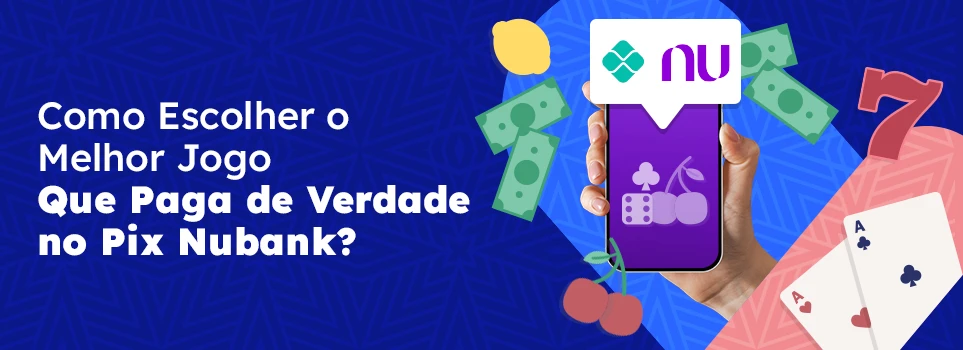 Como escolher o melhor jogo que para de verdade no pix nubank