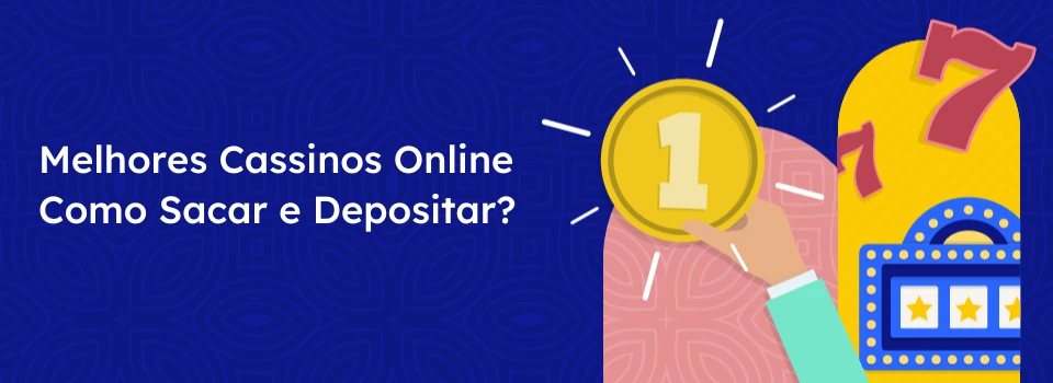 Melhores Cassinos Online - Como sacar e depositar